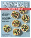 Vegan Finger Foods: More Than 100 Crowd-Pleasing Recipes for Bite-Size Eats Everyone Will Love - Celine Steen, Tamasin Noyes