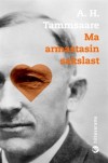 Ma armastasin sakslast - A.H. Tammsaare