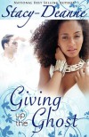 Giving Up the Ghost (Peace in the Storm Publishing Presents) - Stacy-Deanne