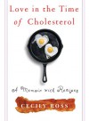 Love in the Time of Cholesterol: A Memoir with Recipes - Cecily Ross