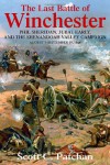 The Last Battle of Winchester: Phil Sheridan, Jubal Early, and the Shenandoah Valley Campaign, August 7 - September 19, 1864 - Scott Patchan