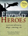 Everyday Heroes: Extraordinary Dogs Among Us - Sherry Bennett Warshauer, Howell Book House, Mary Bloom, Betty White