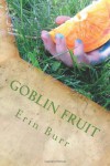 Goblin Fruit - Erin Burr