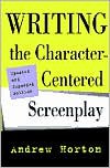 Writing the Character-Centered Screenplay, Updated and Expanded edition - Andrew Horton
