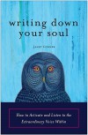 Writing Down Your Soul: How to Activate and Listen to the Extraordinary Voice Within - Janet Conner
