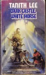 Dark Castle, White Horse - Tanith Lee