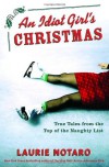 An Idiot Girl's Christmas: True Tales from the Top of the Naughty List - Laurie Notaro