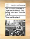 The Dramatick Works of Thomas Shadwell, Esq; In Four Volumes. Volume 1 of 4 - Thomas Shadwell