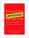Teaching Unprepared Students: Strategies for Promoting Success and Retention in Higher Education - Kathleen F. Gabriel, Sandra M. Flake