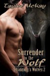 Surrender to the Wolf (Channing's Wolves, #2) - Taylor McKay