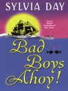 Bad Boys Ahoy! - Sylvia Day
