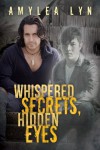 Whispered Secrets, Hidden Eyes - Amylea Lyn