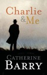 Charlie and Me - Catherine Barry