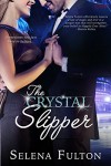 The Crystal Slipper (Entangled Covet) - Selena Fulton