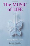 The Music of Life: Biology beyond genes - Denis Noble
