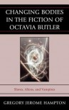 Changing Bodies in the Fiction of Octavia Butler - Gregory Jerome Hampton