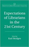 Expectations Of Librarians In The 21st Century - Karl Bridges