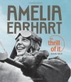 Amelia Earhart: The Thrill of It - Susan Wels
