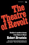 The Theatre of Revolt: An Approach to Modern Drama - Robert Brustein