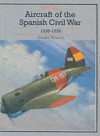 Aircraft Of The Spanish Civil War 1936-1939: revised edition (Putnam's History of Aircraft) - Gerald Howson
