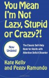 You Mean I'm Not Lazy, Stupid or Crazy?!: The Classic Self-Help Book for Adults with Attention Deficit Disorder - Kate   Kelly, Peggy Ramundo, Ned Hallowell
