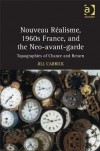 Nouveau Ralisme, 1960s France, and the Neo-Avantgarde: Topographies of Chance and Return - Jill Carrick