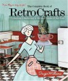The Complete Book of Retro Crafts: Collecting, Displaying & Making Crafts of the Past - Suzie Millions