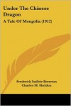 Under the Chinese Dragon: A Tale of Mongolia (1912) - Frederick Sadleir Brereton, Charles M. Sheldon