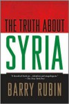 The Truth about Syria - Barry Rubin