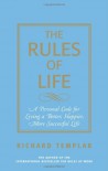 The Rules of Life: A Personal Code for Living a Better, Happier, More Successful Life - Richard Templar