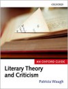 Literary Theory and Criticism: An Oxford Guide - Patricia Waugh (Editor)