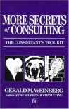 More Secrets of Consulting: The Consultant's Tool Kit - Gerald M. Weinberg