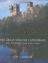 Cathedral: The Great English Cathedrals And World That Made Them, 600 1540 - Jon Cannon