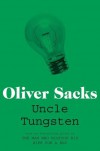 Uncle Tungsten: Memories of a Chemical Boyhood - Oliver Sacks