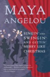 Singin' and Swingin' and Gettin' Merry Like Christmas - Maya Angelou