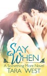 Say When (Something More #1) - Tara West