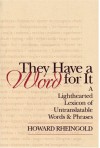 They Have a Word for it: A Lighthearted Lexicon of Untranslatable Words and Phrases (Writer's Studio) - Howard Rheingold