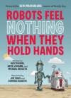 Robots Feel Nothing When They Hold Hands - Alec Sulkin, Mike Desilets, Artie Johann