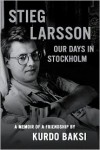 Stieg Larsson: Our Days in Stockholm - Kurdo Baksi,  Laurie Thompson (Translator)