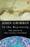 In the Beginning: Birth of the Living Universe (Penguin science) - John R. Gribbin