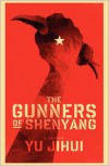 The Gunners of Shenyang - Jihui Yu