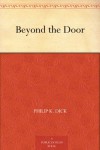 Beyond the Door - Philip K. Dick