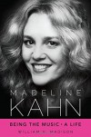 Madeline Kahn: Being the Music, A Life (Hollywood Legends Series) - William V. Madison