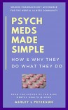 Psych Meds Made Simple: How & Why They Do What They Do - Ashley L Peterson