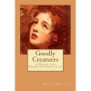 Goodly Creatures: A Pride and Prejudice Deviation - Beth Massey