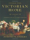 Inside the Victorian Home: A Portrait of Domestic Life in Victorian England - Judith Flanders
