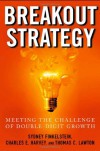 Breakout Strategy: Meeting the Challenge of Double-Digit Growth - Sydney Finkelstein, Charles Harvey, Thomas C. Lawton