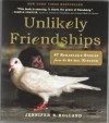 Unlikely Friendships : 47 Remarkable Stories from the Animal Kingdom - Jennifer S. Holland