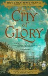 City of Glory: A Novel of War and Desire in Old Manhattan - Beverly Swerling