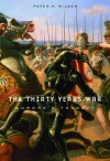 The Thirty Years War: Europe's Tragedy - Peter H. Wilson